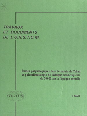 cover image of Études palynologiques dans le bassin du Tchad et paléoclimatologie de l'Afrique nord-tropicale, de 30 000 ans à l'époque actuelle
